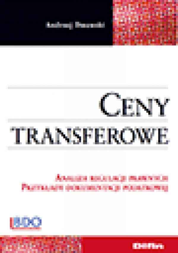 Ceny transferowe - analiza regulacji prawnych, przykłady dokumentacji podatkowej